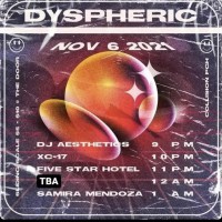 DYSPHERIC w/ DJ Aesthetics, XC-17, Five Star Hotel, Samira Mendoza +