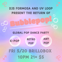 Bubblepop! w/ Formosa and UV Loop